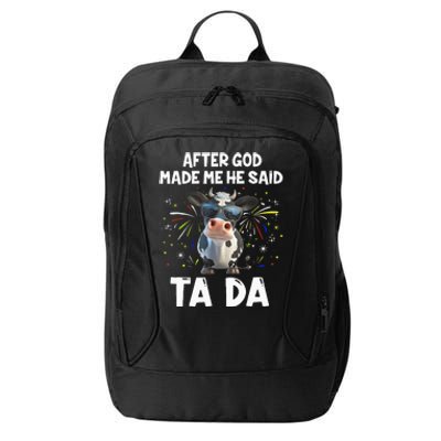 After God Made Me He Said Tada Cow Lover Funny Famer Gifts City Backpack