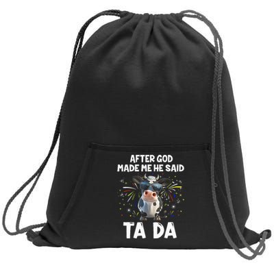 After God Made Me He Said Tada Cow Lover Funny Famer Gifts Sweatshirt Cinch Pack Bag