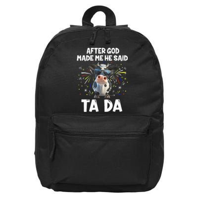 After God Made Me He Said Tada Cow Lover Funny Famer Gifts 16 in Basic Backpack