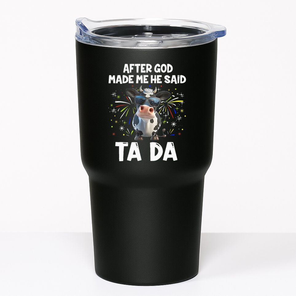 After God Made Me He Said Tada Cow Lover Funny Famer Gifts Tumbler