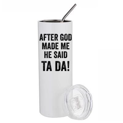 After God Made Me He Said Ta Da Funny Christian Humor Stainless Steel Tumbler