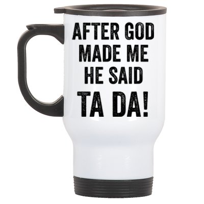 After God Made Me He Said Ta Da Funny Christian Humor Stainless Steel Travel Mug