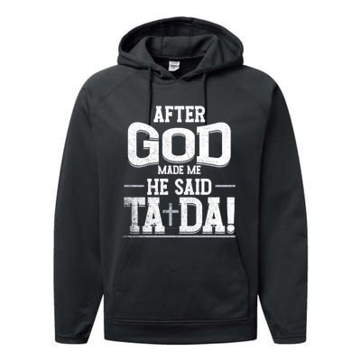 After God Made Me He Said Ta Da Funny Christian Humor Performance Fleece Hoodie