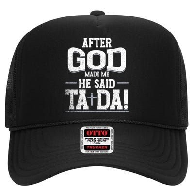 After God Made Me He Said Ta Da Funny Christian Humor High Crown Mesh Back Trucker Hat