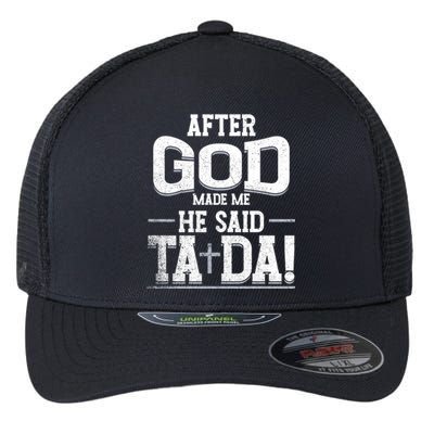 After God Made Me He Said Ta Da Funny Christian Humor Flexfit Unipanel Trucker Cap