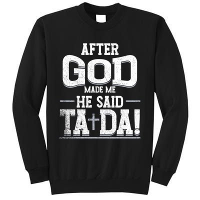 After God Made Me He Said Ta Da Funny Christian Humor Sweatshirt