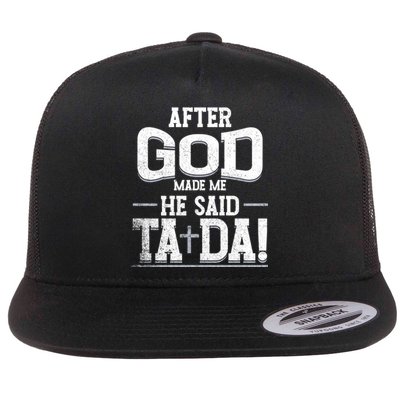 After God Made Me He Said Ta Da Funny Christian Humor Flat Bill Trucker Hat