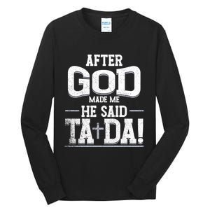 After God Made Me He Said Ta Da Funny Christian Humor Tall Long Sleeve T-Shirt