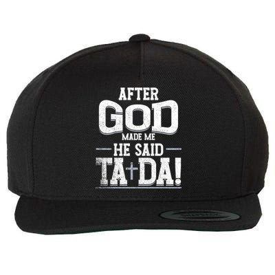 After God Made Me He Said Ta Da Funny Christian Humor Wool Snapback Cap