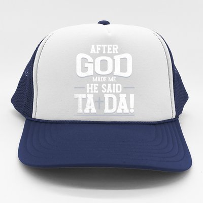 After God Made Me He Said Ta Da Funny Christian Humor Trucker Hat