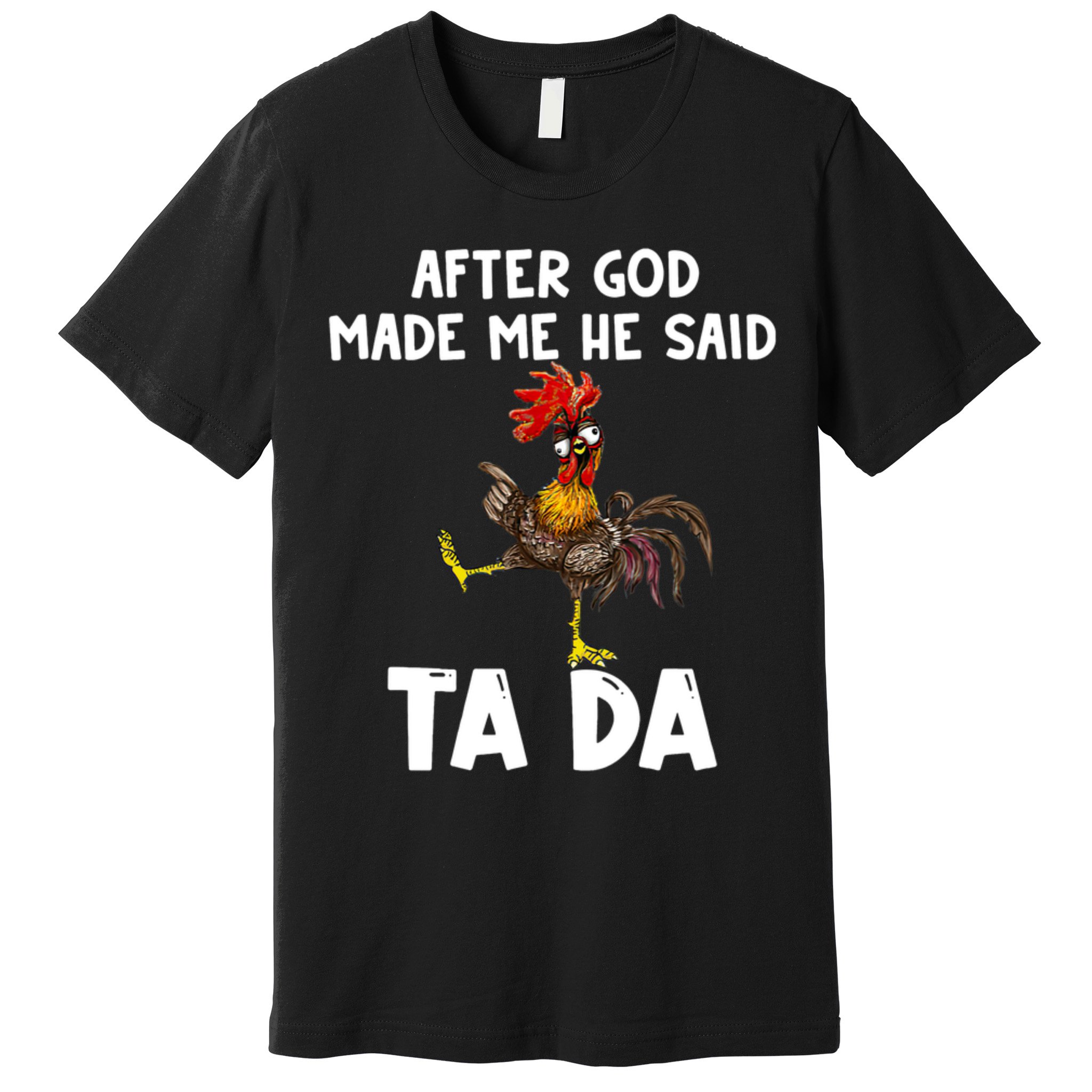 After God Made Me He Said Ta Da Chicken Farmer Funny Premium T-Shirt