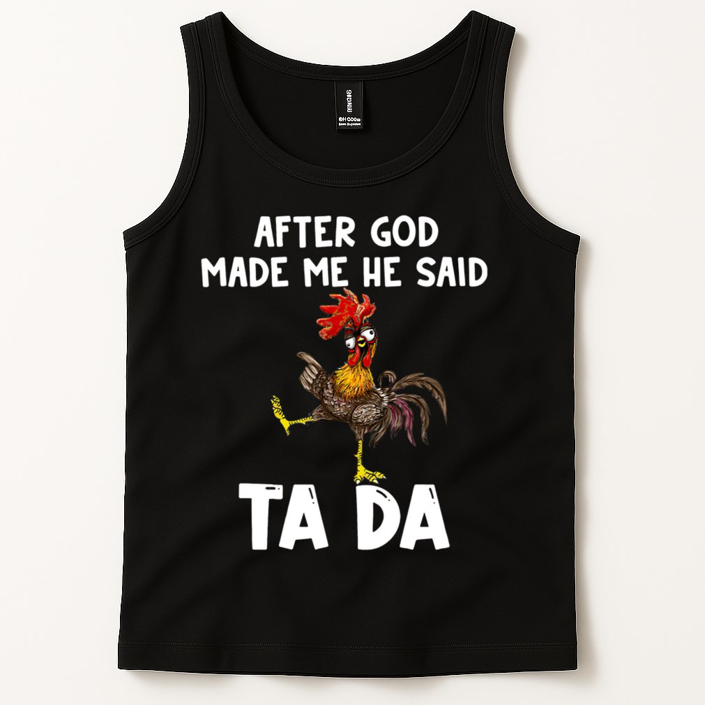After God Made Me He Said Ta Da Chicken Farmer Funny Tank Top
