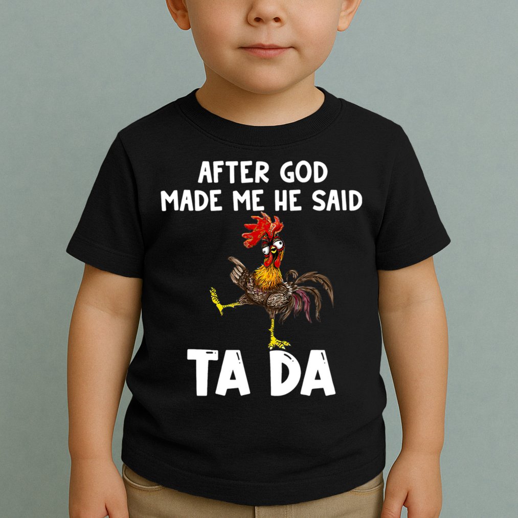 After God Made Me He Said Ta Da Chicken Farmer Funny Toddler T-Shirt
