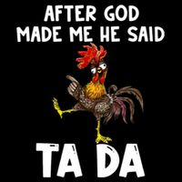 After God Made Me He Said Ta Da Chicken Farmer Funny Toddler T-Shirt