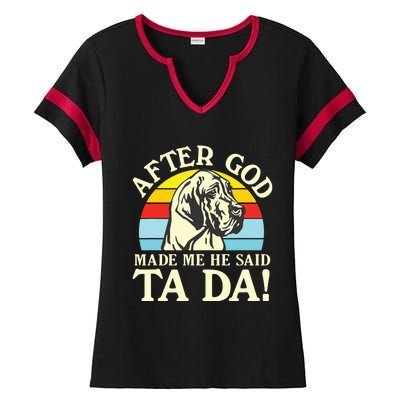 After God Made Me He Said Ta Da Great Dane Ladies Halftime Notch Neck Tee