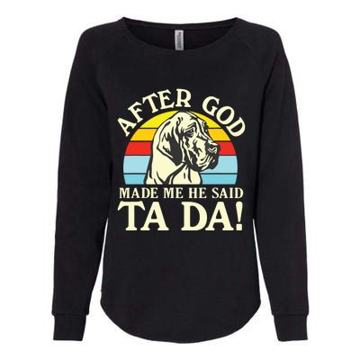 After God Made Me He Said Ta Da Great Dane Womens California Wash Sweatshirt