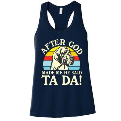 After God Made Me He Said Ta Da Great Dane Women's Racerback Tank