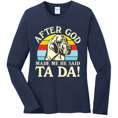 After God Made Me He Said Ta Da Great Dane Ladies Long Sleeve Shirt