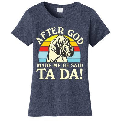 After God Made Me He Said Ta Da Great Dane Women's T-Shirt