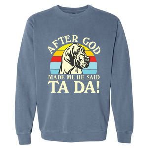 After God Made Me He Said Ta Da Great Dane Garment-Dyed Sweatshirt