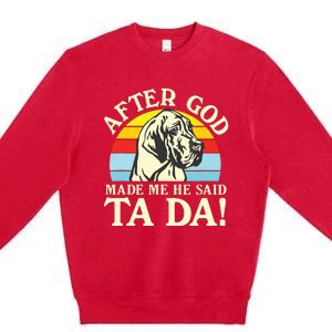 After God Made Me He Said Ta Da Great Dane Premium Crewneck Sweatshirt