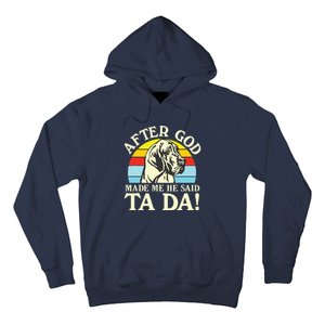 After God Made Me He Said Ta Da Great Dane Hoodie