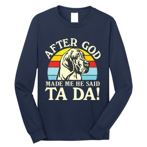 After God Made Me He Said Ta Da Great Dane Long Sleeve Shirt