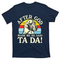 After God Made Me He Said Ta Da Great Dane T-Shirt