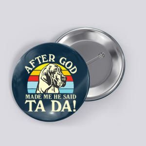 After God Made Me He Said Ta Da Great Dane Button