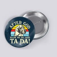 After God Made Me He Said Ta Da Great Dane Button