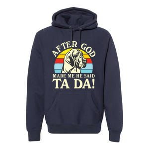 After God Made Me He Said Ta Da Great Dane Premium Hoodie