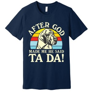 After God Made Me He Said Ta Da Great Dane Premium T-Shirt