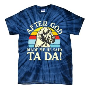 After God Made Me He Said Ta Da Great Dane Tie-Dye T-Shirt