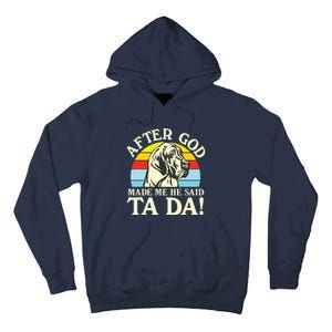 After God Made Me He Said Ta Da Great Dane Tall Hoodie