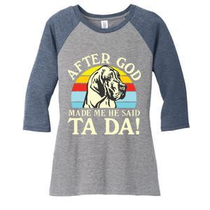 After God Made Me He Said Ta Da Great Dane Women's Tri-Blend 3/4-Sleeve Raglan Shirt