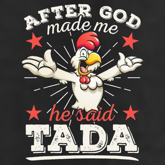 After God Made Me He Said Tada Happy Funny Rooster Chicken Cool Comfort Performance Bucket Hat