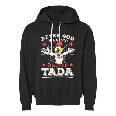 After God Made Me He Said Tada Happy Funny Rooster Chicken Garment-Dyed Fleece Hoodie