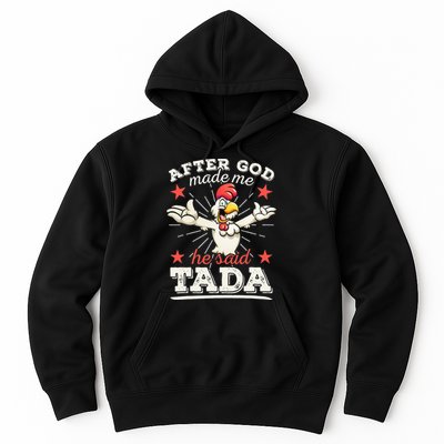 After God Made Me He Said Tada Happy Funny Rooster Chicken Hoodie