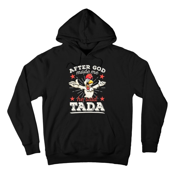 After God Made Me He Said Tada Happy Funny Rooster Chicken Hoodie