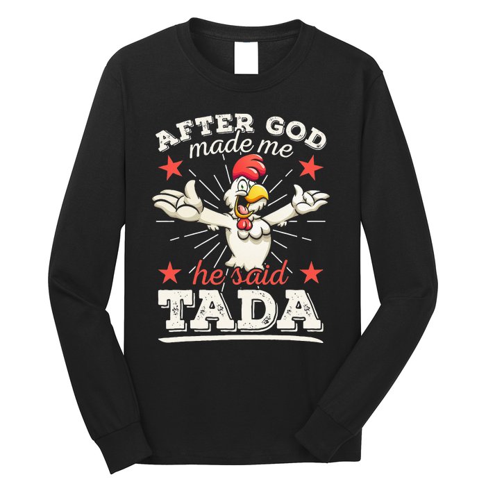 After God Made Me He Said Tada Happy Funny Rooster Chicken Long Sleeve Shirt