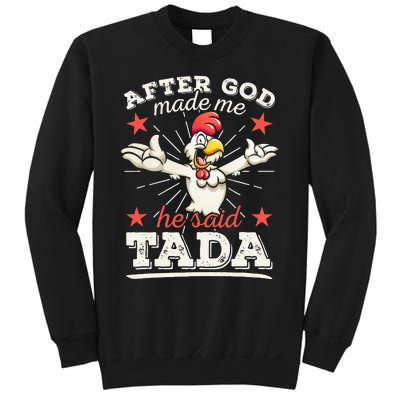 After God Made Me He Said Tada Happy Funny Rooster Chicken Sweatshirt