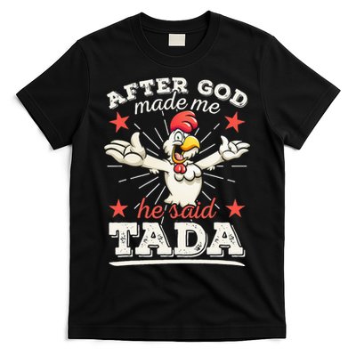 After God Made Me He Said Tada Happy Funny Rooster Chicken T-Shirt