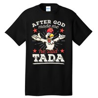 After God Made Me He Said Tada Happy Funny Rooster Chicken Tall T-Shirt