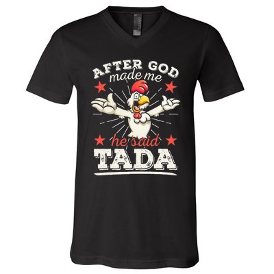 After God Made Me He Said Tada Happy Funny Rooster Chicken V-Neck T-Shirt