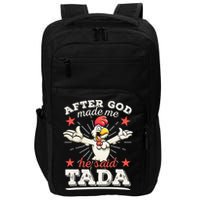 After God Made Me He Said Tada Happy Funny Rooster Chicken Impact Tech Backpack
