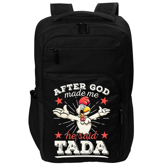 After God Made Me He Said Tada Happy Funny Rooster Chicken Impact Tech Backpack