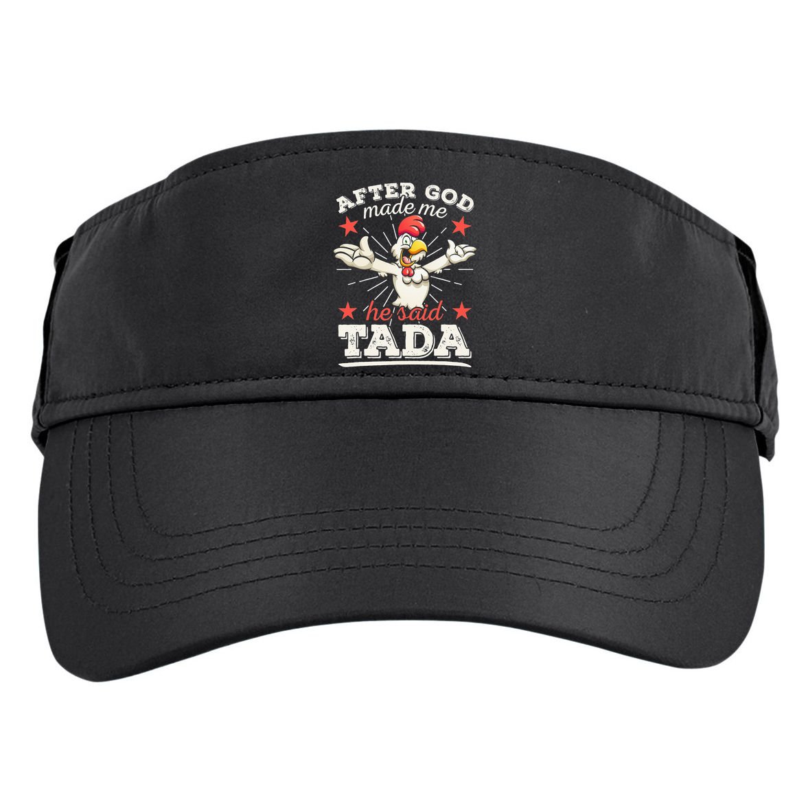 After God Made Me He Said Tada Happy Funny Rooster Chicken Adult Drive Performance Visor