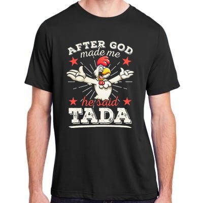 After God Made Me He Said Tada Happy Funny Rooster Chicken Adult ChromaSoft Performance T-Shirt