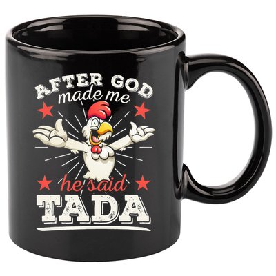 After God Made Me He Said Tada Happy Funny Rooster Chicken 11oz C Handle Ceramic Mug