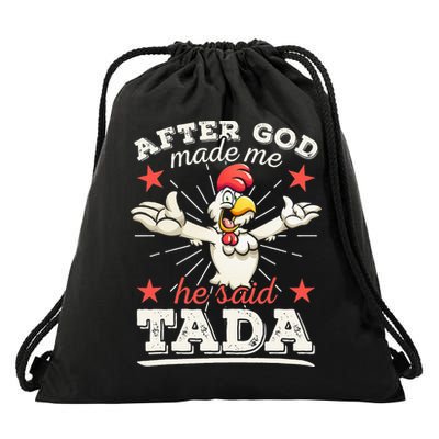 After God Made Me He Said Tada Happy Funny Rooster Chicken Drawstring Bag